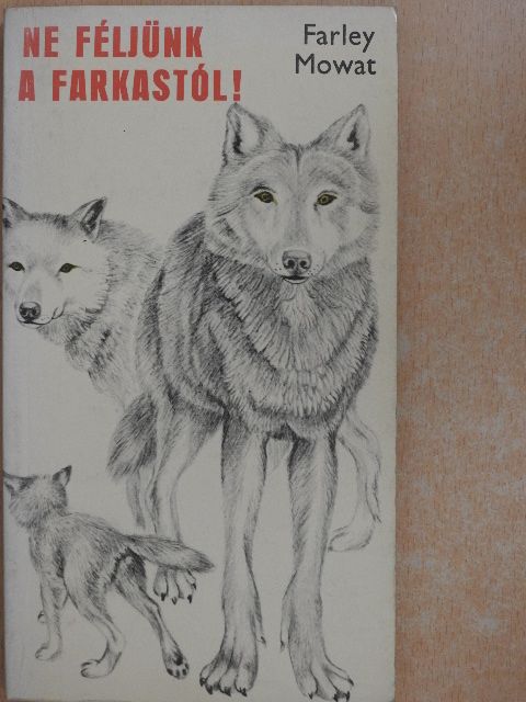 Farley Mowat - Ne féljünk a farkastól! [antikvár]
