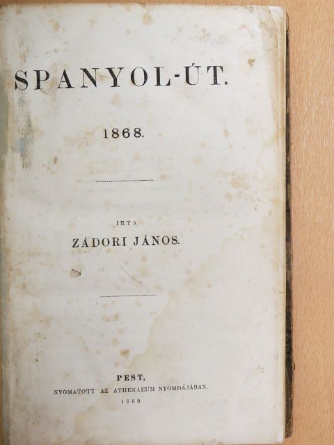 Zádori János - Spanyol-út 1868. [antikvár]