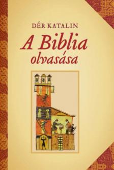 DÉR KATALIN - A Biblia olvasása [antikvár]