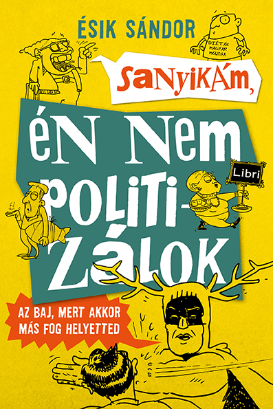 Ésik Sándor - Sanyikám, én nem politizálok [szépséghibás]