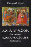 Dümmerth Dezso - Az Árpádok és a magyar szent-kultusz kialakulása [antikvár]