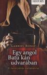 Gabriel Rónay - Egy angol Batu kán udvarában [antikvár]