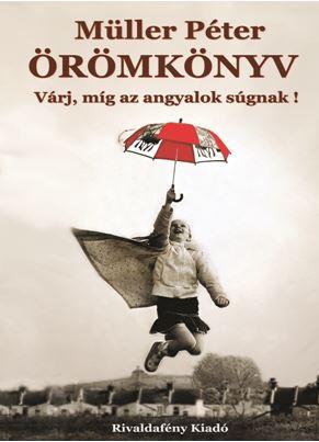 Müller Péter - ÖRÖMKÖNYV - Várj, míg az angyalok súgnak!