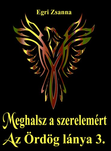 Zsanna Egri - Az Ördög lánya 3. könyv - Meghalsz a szerelemért [eKönyv: epub, mobi, pdf]