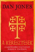 DAN JONES - A keresztesek - A Szentföldért folytatott háborúk története