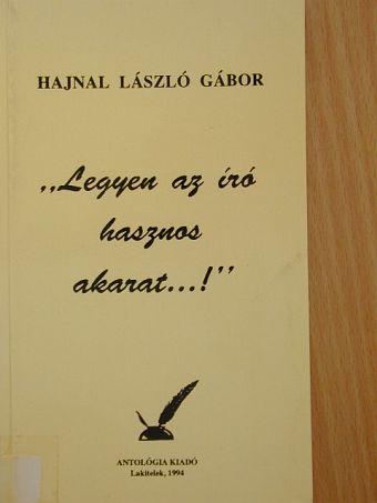 Hajnal László Gábor - "Legyen az író hasznos akarat...!" [antikvár]