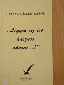 Hajnal László Gábor - "Legyen az író hasznos akarat...!" [antikvár]