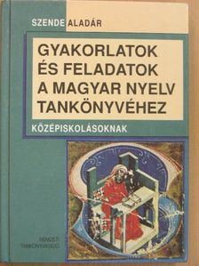 Szende Aladár - Gyakorlatok és feladatok a magyar nyelv tankönyvéhez [antikvár]