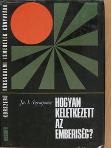 Ju. I. Szemjonov - Hogyan keletkezett az emberiség? [antikvár]
