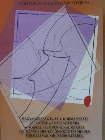 Magyarország IV. és V. kormányzati jelentése az ENSZ számára a nőkkel szemben alkalmazott hátrányos megkülönböztetés minden formájának kiküszöböléséről [antikvár]