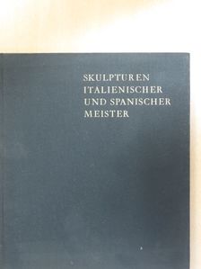 Mária G. Aggházy - Skulpturen Italienischer und Spanischer Meister [antikvár]
