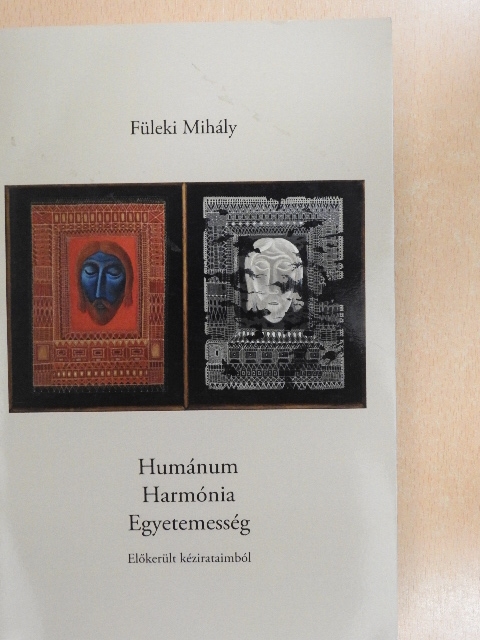 Füleki Mihály - Humánum, Harmónia, Egyetemesség [antikvár]