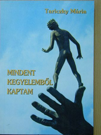 Tariczky Mária - Mindent kegyelemből kaptam [antikvár]