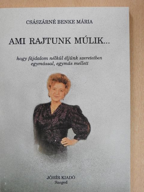 Császárné Benke Mária - Ami rajtunk múlik... (dedikált példány) [antikvár]