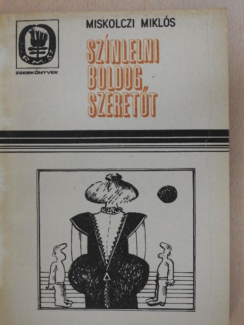 Miskolczi Miklós - Színlelni boldog szeretőt [antikvár]