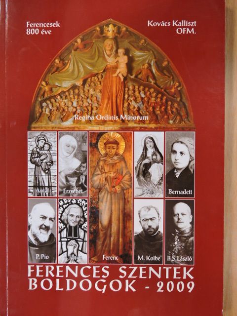 Kovács Kalliszt - Ferences szentek, boldogok - 2009 [antikvár]