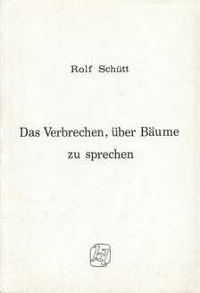 Schütt, Rolf - Das Verbrechen, über Bäume zu sprechen [antikvár]