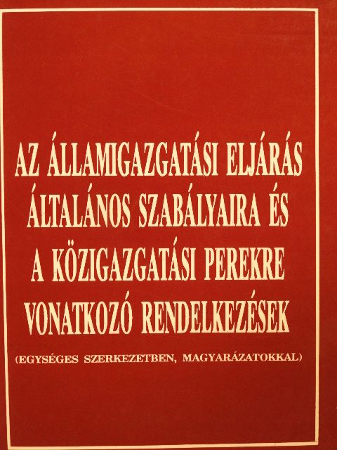 Az államigazgatási eljárás általános szabályaira és a közigazgatási perekre vonatkozó rendelkezések [antikvár]