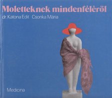 Katona Edit,dr., Csonka Mária - Moletteknek mindenféléről [antikvár]