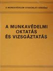 Holló József - A munkavédelmi oktatás és vizsgáztatás [antikvár]