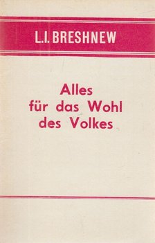 L. I. Breshnew - Alles für das Wohl des Volkes [antikvár]