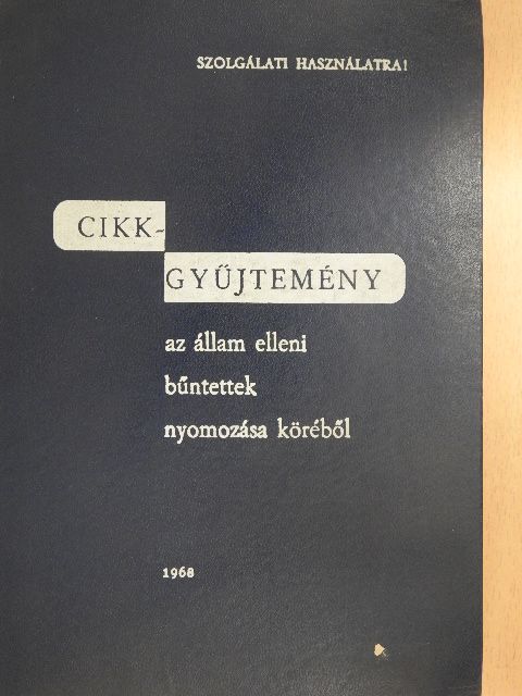 Cikkgyűjtemény az állam elleni bűntettek nyomozása köréből [antikvár]