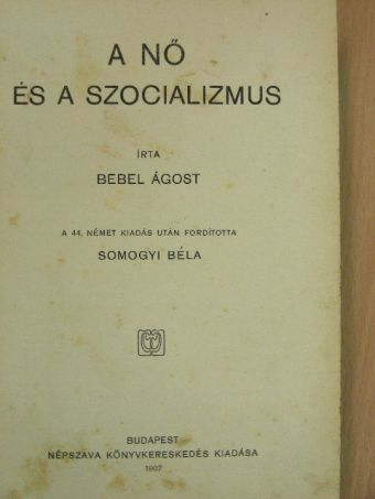 Bebel Ágost - A nő és a szocializmus [antikvár]
