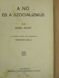 Bebel Ágost - A nő és a szocializmus [antikvár]
