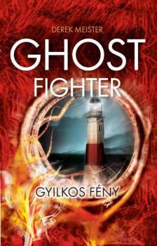 Meister, Derek - Ghost Fighter - Gyilkos fény [antikvár]
