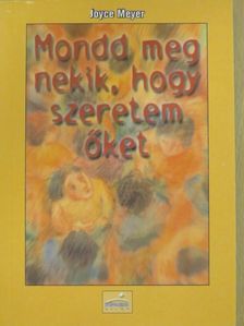 Joyce Meyer - Mondd meg nekik, hogy szeretem őket [antikvár]