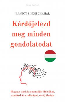 Singh Chahal Ranjot - Kérdőjelezd meg minden gondolatodat [eKönyv: epub, mobi]