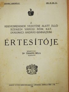 Dr. Diósi Géza - A kegyesrendiek vezetése alatt álló szegedi városi róm. kat. Dugonics András Gimnázium értesítője 1935-36. isk. év [antikvár]
