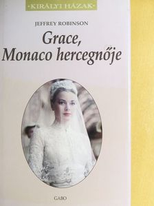 Jeffrey Robinson - Grace, Monaco hercegnője [antikvár]