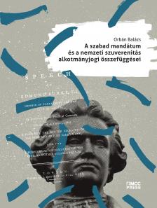 Orbán Balázs - A szabad mandátum és a nemzeti szuverenitás alkotmányjogi összefüggései [eKönyv: epub, mobi]