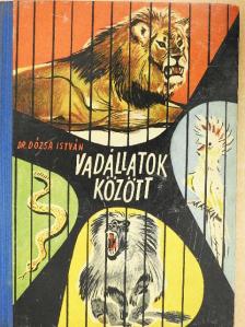Dr. Dózsa István - Vadállatok között [antikvár]