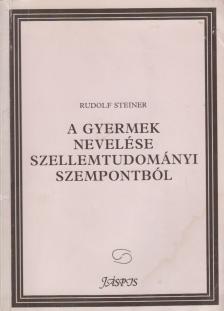 Rudolf Steiner - A gyermek nevelése - szellemtudományi szempontból / Szabad iskola és a társadalmi Hármas Tagolódás [antikvár]