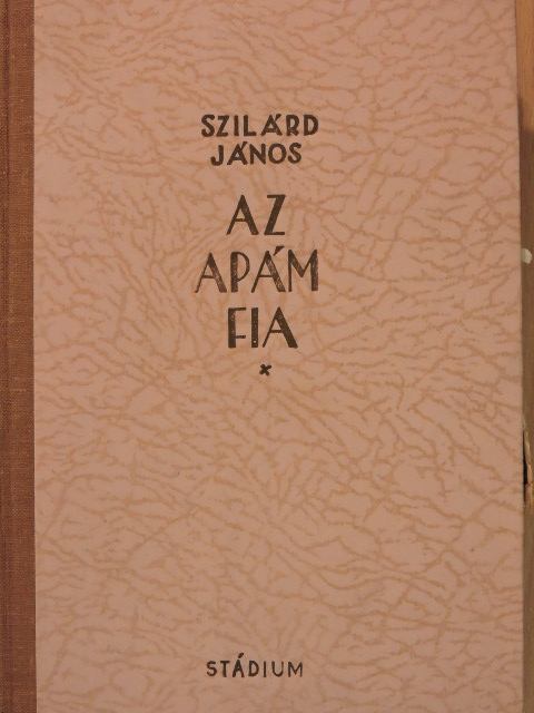 Szilárd János - Az apám fia [antikvár]