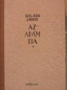 Szilárd János - Az apám fia [antikvár]