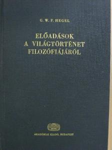 Georg Wilhelm Friedrich Hegel - Előadások a világtörténet filozófiájáról [antikvár]