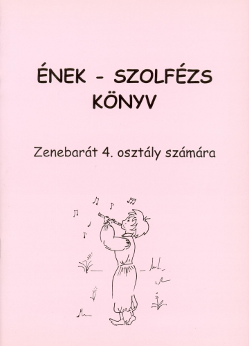 ÉNEK - SZOLFÉZS KÖNYV, ZENEBARÁT 4. OSZTÁLY SZÁMÁRA (BARTL ERZSÉBET)