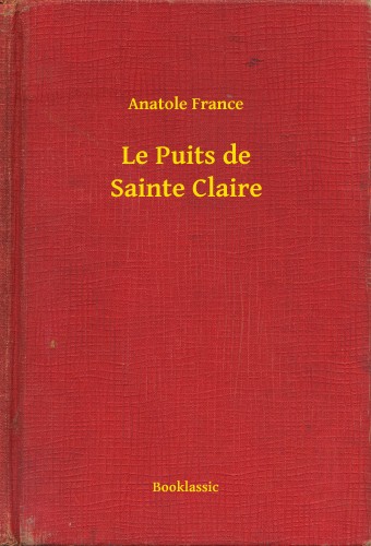 Anatole France - Le Puits de Sainte Claire [eKönyv: epub, mobi]