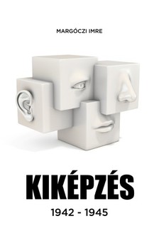Imre Margóczi - Kiképzés 1942-1945 [eKönyv: epub, mobi]