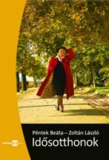 Péntek Beáta - Zoltán László - Idősotthonok