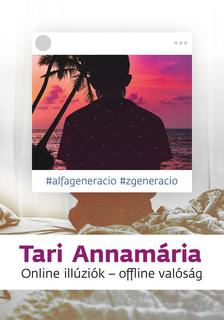 Tari Annamária - Online illúziók - offline valóság