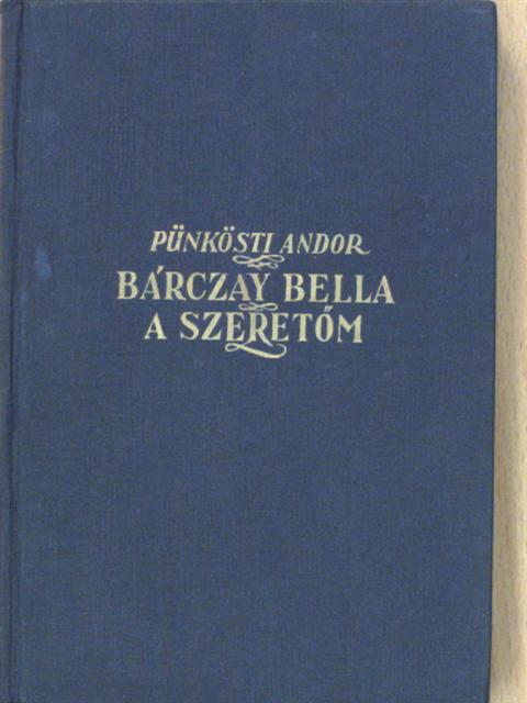Pünkösti Andor - Bárczay Bella, a szeretőm [antikvár]