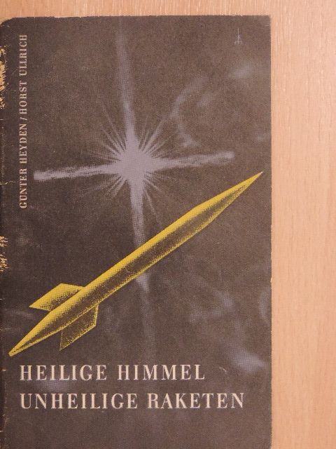 Günter Heyden - Heilige Himmel - Unheilige Raketen [antikvár]