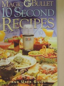 Magic Bullet 10 Second Recipes and User Guide [antikvár]