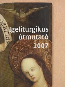 Igeliturgikus útmutató 2007 [antikvár]