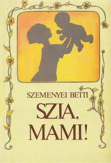 Szemenyei Betti - Szia, Mami! [antikvár]