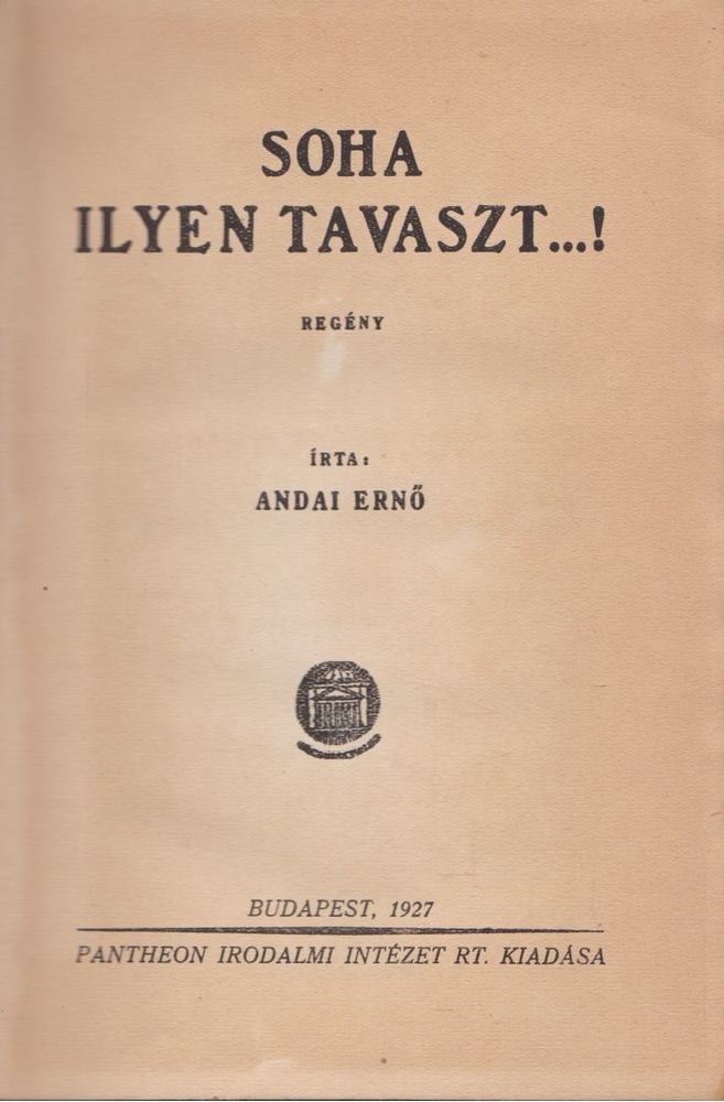 Andai Ernő - Soha ilyen tavaszt..! [antikvár]